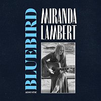 Miranda Lambert – Bluebird (Acoustic)