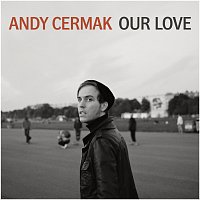 Andy Cermak – Our Love