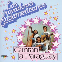 Los Trovadores Sudamericanos – Cantan a Paraguay