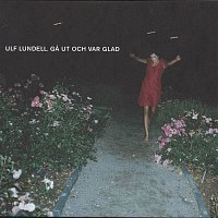Ulf Lundell – Ga ut och var glad