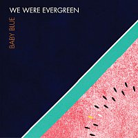 We Were Evergreen – Baby Blue