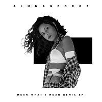 AlunaGeorge, Leikeli47, Dreezy – Mean What I Mean [Remix EP]