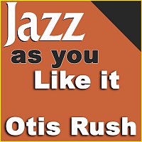 Otis Rush – .Jazz As You Like It