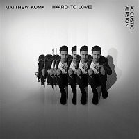Matthew Koma – Hard To Love (Acoustic)
