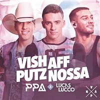 Pedro Paulo & Alex & Luccas Lucco – Vish, Aff, Putz, Nossa