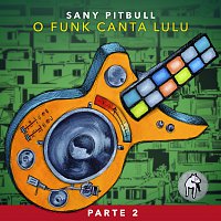 Sany Pitbull – O Funk Canta Lulu [Pt. 2]