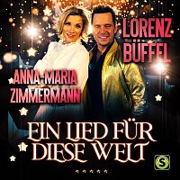 Lorenz Buffel, Anna-Maria Zimmermann – Ein Lied fur diese Welt