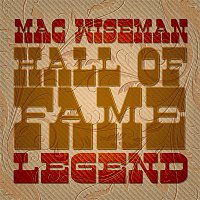 Mac Wiseman – Mac Wiseman: Hall of Fame Legend