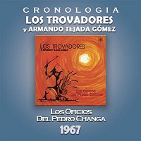 Los Trovadores Y Armando Tejada Gómez – Los Trovadores y Armando Tejada Gómez  Cronología - Los Oficios del Pedro Changa (1967)