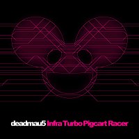 deadmau5 – Infra Turbo Pigcart Racer
