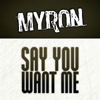 Myron – Say You Want Me