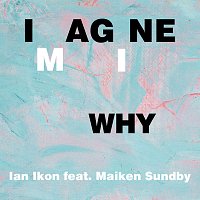 Ian Ikon, Maiken Sundby – Imagine Why