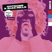 GotSome & Alex Mills – Shout It Back (Remixes)