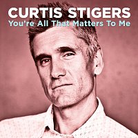 Curtis Stigers – You're All That Matters To Me