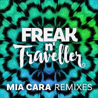 Freak n' Traveller – Mia Cara (Remixes)