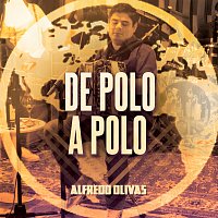 Alfredo Olivas – De Polo A Polo [En Vivo]