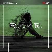 Rudy R – Mati Tak Mau