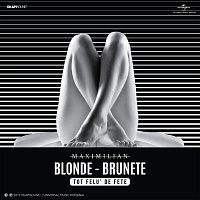 Maximilian – Blonde, Brunete (Tot Felu' De Fete)