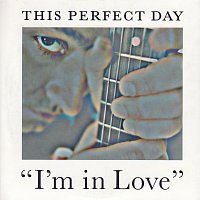 This Perfect Day – I'm In Love