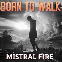 Mistral Fire – Born to Walk