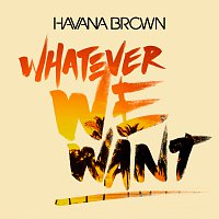Havana Brown – Whatever We Want