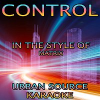 Urban Source Karaoke – Control (In The Style Of Matrix, Futurebound and Max Marshall)