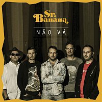 Sr. Banana – Nao Vá