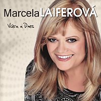 Marcela Laiferová – Vcera a dnes