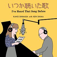 Kaho Shimada, Ken Shima – I've Heard That Song Before