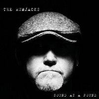 The Rumjacks – Sound As A Pound