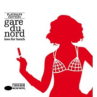 Gare Du Nord – Love For Lunch [Platinum Edition]