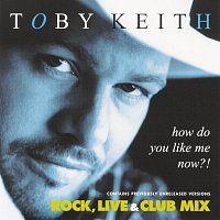 Toby Keith – How Do You Like Me Now?!