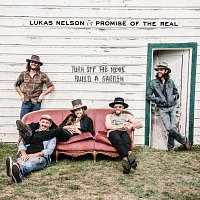 Lukas Nelson & Promise of the Real – Turn Off The News (Build A Garden)