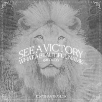 Jonathan Traylor, Worship Together – See A Victory / What A Beautiful Name [Medley]
