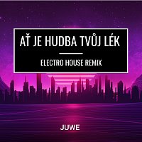 Juwe – Ať Je Hudba Tvůj Lék (Electro House Remix)