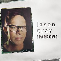 Jason Gray – Sparrows