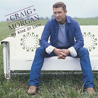 Craig Morgan – My Kind Of Livin'
