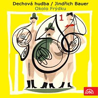 Dechová hudba, Jindřich Bauer – Dechová hudba/Jindřich Bauer (1) Okolo Frýdku MP3