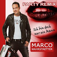 Marco  Wahrstaetter – Ich bin doch nur ein Mann - Party Remix