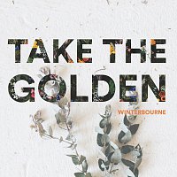 Winterbourne – Take The Golden