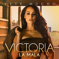 Victoria La Mala – Vete Mucho