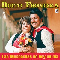 Dueto Frontera – Las Muchachas De Hoy En Día