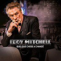 Eddy Mitchell – Quelque chose a changé