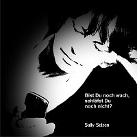 Sally Selzen – Bist Du noch wach, schlafst Du noch nicht?