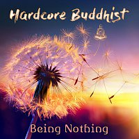 Hardcore Buddhist – Being Nothing