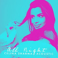 Celina Sharma – All Night [Acoustic Version]