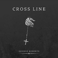 George Roberts – Cross Line