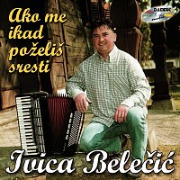 Ivica Belečić – Ako me ikad poželiš sresti