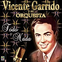 Vicente Garrido Y Su Orquesta – Todo Y Nada