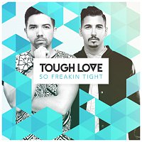 Tough Love – So Freakin’ Tight